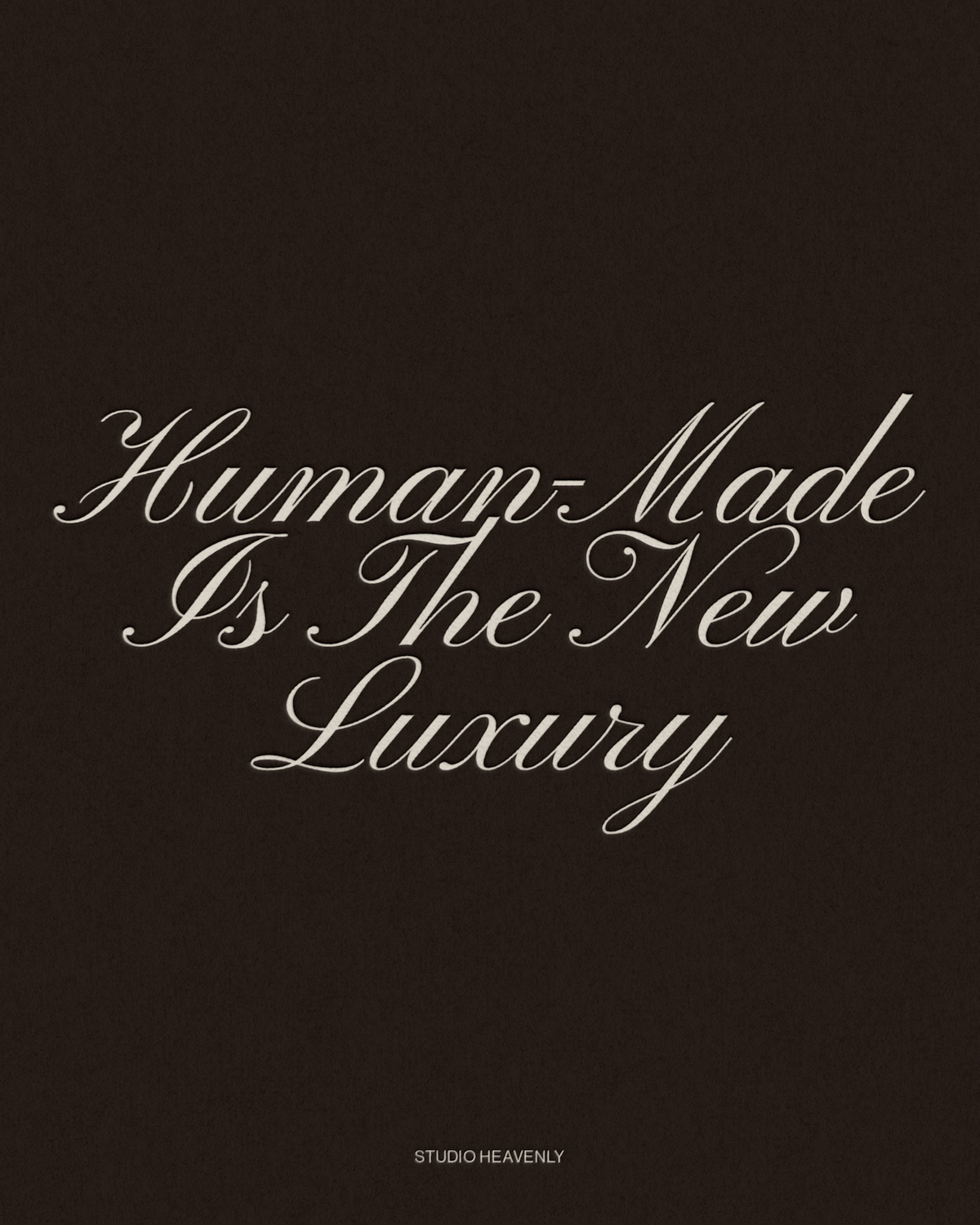 Dark brown textured poster with elegant cream script typography reading "Human-Made Is The New Luxury" by Studio Heavenly.